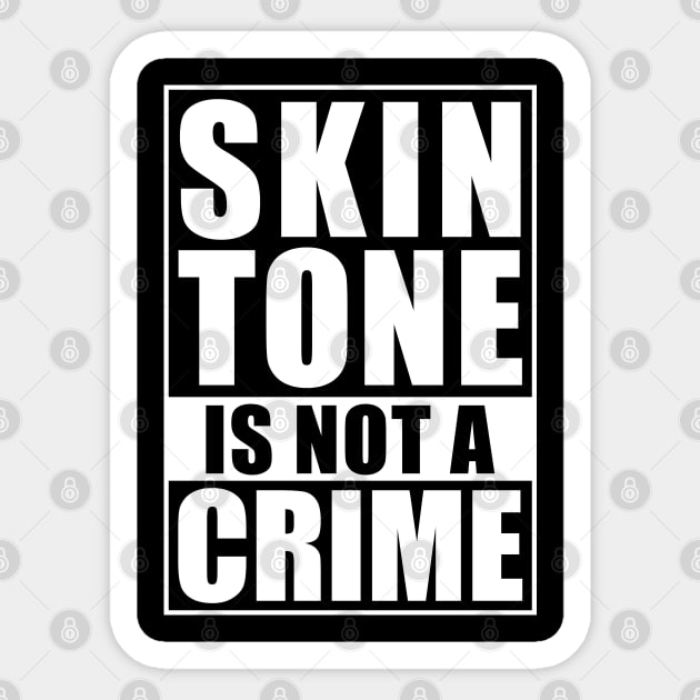 Skin Tone Is Not A Crime Sticker by Tesszero